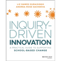 Inquiry-Driven Innovation: A Practical Guide to Supporting School-Based Change - Paperback