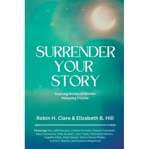 Surrender Your Story: Inspiring Stories of Women Releasing Trauma - Paperback