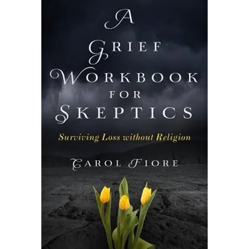 A Grief Workbook for Skeptics: Surviving Loss without Religion - Paperback