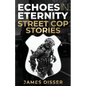 Echoes in Eternity: Street Cop Stories - Paperback