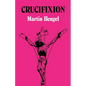 Crucifixion: In the Ancient World and the Folly of the Message of the Cross - Paperback