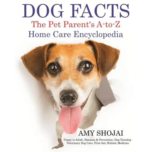 Dog Facts: The Pet Parent's A-to-Z Home Care Encyclopedia: Puppy to Adult, Diseases & Prevention, Dog Training, Veterinary Dog Ca - Paperback