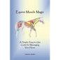 Equine Muscle Magic: A Simple, Easy-To-Use Guide for Massaging Your Horse. - Paperback