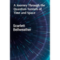 A Journey Through the Quantum Tunnels of Time and Space: A Practical Guide to Harnessing Cosmic Energy for Personal Transformation, Emotional Healing, - Paperback