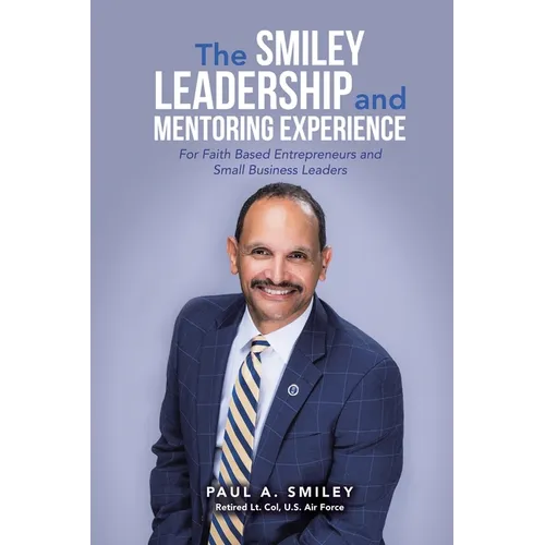 The Smiley Leadership and Mentoring Experience: For Faith Based Entrepreneurs and Small Business Leaders - Paperback