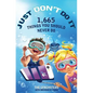 Just Don't Do It: 1,665 Things You Should Never Do - Paperback