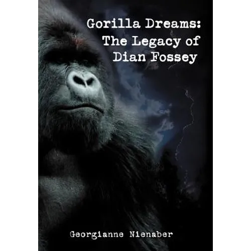 Gorilla Dreams: The Legacy of Dian Fossey - Hardcover