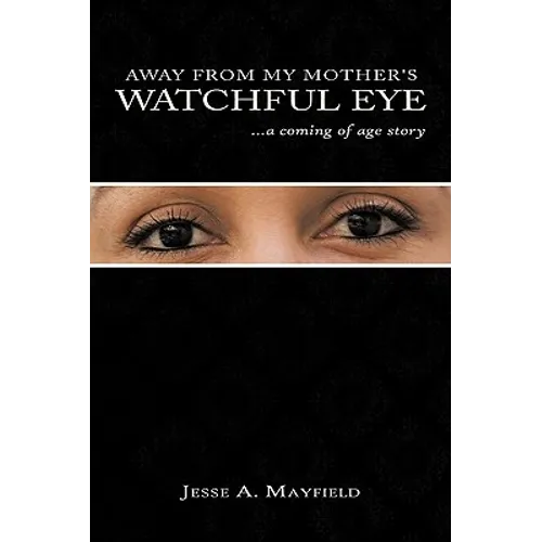 Away from My Mother's Watchful Eye: A Coming of Age Story - Hardcover
