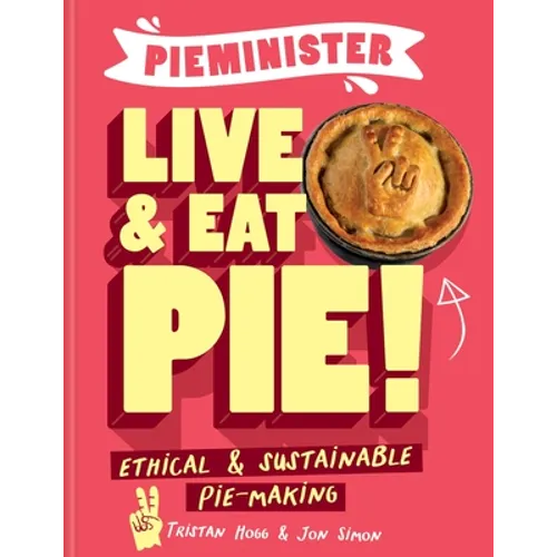Pieminister Live & Eat Pie!: Ethical & Sustainable Pie-Making - Hardcover