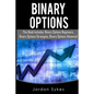Binary Options: This Books Includes: Binary Options Beginners, Binary Options Strategies, Binary Options Advanced. - Paperback