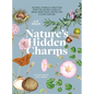 Nature's Hidden Charms: 50 Signs, Symbols and Practices from the Natural World to Bring Inner Peace, Protection and Good Fortune - Hardcover