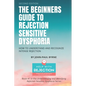 The Beginners Guide to Rejection Sensitive Dysphoria: How to Understand and Recognize Intense Rejection - Paperback
