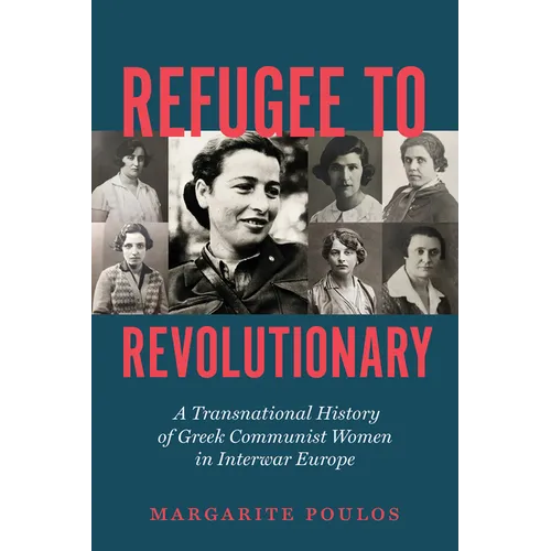 Refugee to Revolutionary: A Transnational History of Greek Communist Women in Interwar Europe - Paperback