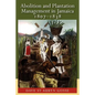 Abolition and Plantation Management in Jamaica, 1807-1838 - Paperback
