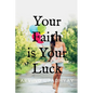 Your Faith is Your Luck - Paperback