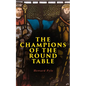 The Champions of the Round Table: Arthurian Legends & Myths of Sir Lancelot, Sir Tristan & Sir Percival - Paperback