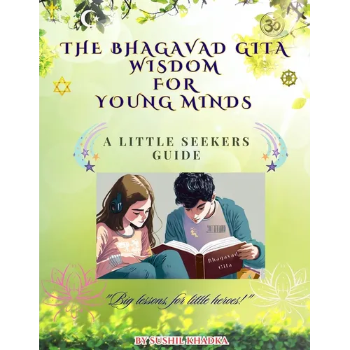 The Bhagavad Gita Wisdom for Young Minds: A Little Seekers Guide - Paperback