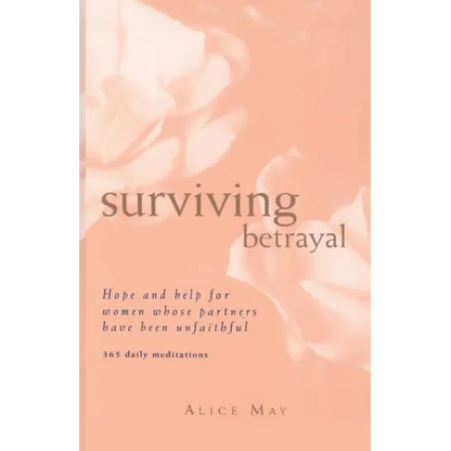 Surviving Betrayal: Hope and Help for Women Whose Partners Have Been Unfaithful * 365 Daily Meditations - Paperback
