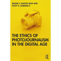 The Ethics of Photojournalism in the Digital Age - Paperback