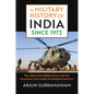 A Military History of India Since 1972: Full Spectrum Operations and the Changing Contours of Modern Conflict - Hardcover