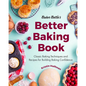 Baker Bettie's Better Baking Book: Classic Baking Techniques and Recipes for Building Baking Confidence (Cake Decorating, Pastry Recipes, Baking Class - Hardcover