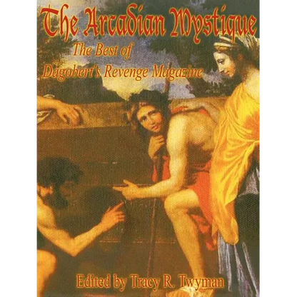 The Arcadian Mystique: The Best of Dagobert's Revenge Magazine - Paperback