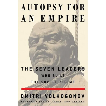 Autopsy for an Empire: The Seven Leaders Who Built the Soviet Regime - Paperback