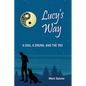 Lucy's Way: A Dog, A Drunk, And the Tao - Paperback