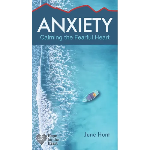 Anxiety: Calming the Fearful Heart - Paperback