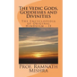 The Vedic Gods, Goddesses and Divinities: Discover the Original Hinduism - Encyclopedia of Original Hinduism - II - Paperback