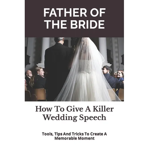 Father of the Bride: How to Give a Killer Wedding Speech - Paperback