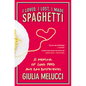 I Loved, I Lost, I Made Spaghetti: A Memoir of Good Food and Bad Boyfriends - Paperback
