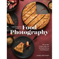 The Complete Guide to Food Photography: How to Light, Compose, Style, and Edit Mouth-Watering Food Photographs - Hardcover