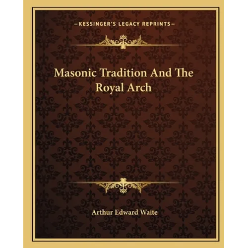 Masonic Tradition and the Royal Arch - Paperback