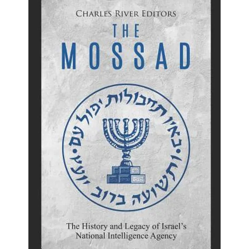 The Mossad: The History and Legacy of Israel's National Intelligence Agency - Paperback