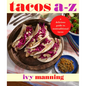 Tacos A to Z: A Delicious Guide to Nontraditional Tacos - Hardcover