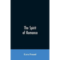 The spirit of romance; an attempt to define somewhat the charm of the pre-renaissance literature of Latin Europe - Paperback