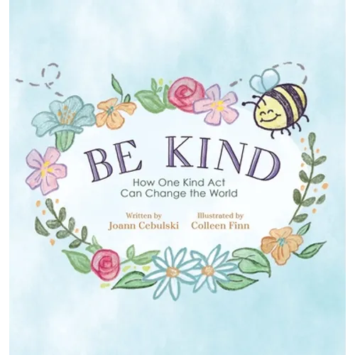 Be Kind: How One Kind Act Can Change the World - Hardcover