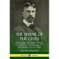 The Shame of the Cities: The Famous Muckraking Expose of Corruption in America's Cities: St. Louis, Chicago, Pittsburgh, Philadelphia and New York - Paperback