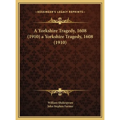 A Yorkshire Tragedy, 1608 (1910) a Yorkshire Tragedy, 1608 (1910) - Hardcover