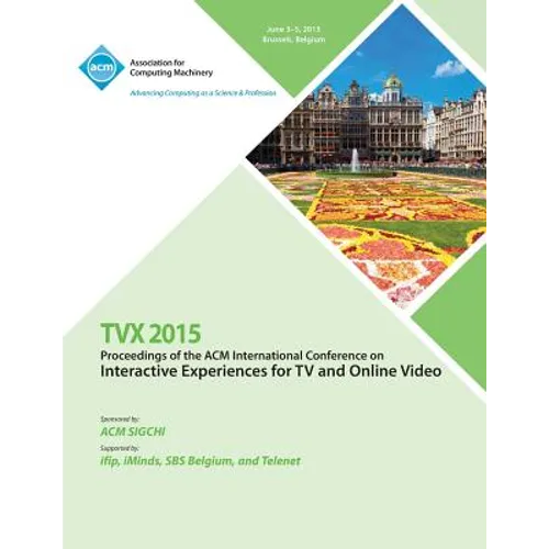 TVX 15 ACM International Conference on Interactive Experiences & Online Video - Paperback