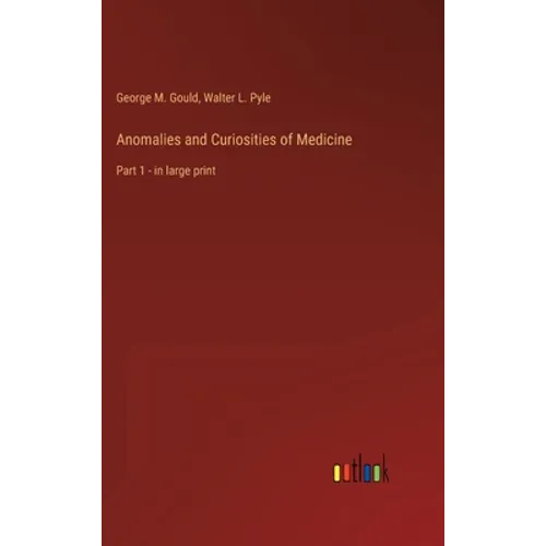 Anomalies and Curiosities of Medicine: Part 1 - in large print - Hardcover