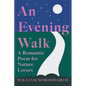 An Evening Walk - A Romantic Poem for Nature Lovers;Including Notes from 'The Poetical Works of William Wordsworth' By William Knight - Paperback