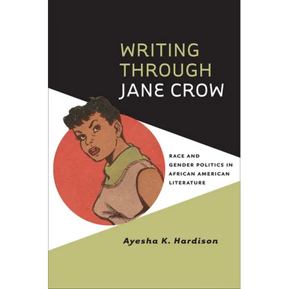 Writing Through Jane Crow: Race and Gender Politics in African American Literature - Paperback