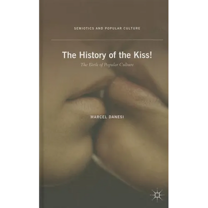 The History of the Kiss!: The Birth of Popular Culture - Hardcover