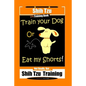Shi Tzu Dog Training Book Train Your Dog Or Eat My Shorts! Not Really, But... Shih Tzu Training - Paperback