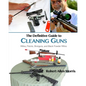 The Definitive Guide to Cleaning Guns: Rifles, Pistols, Shotguns and Black Powder Rifles - Paperback