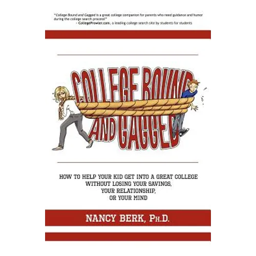 College Bound and Gagged: How to Help Your Kid Get into a Great College Without Losing Your Savings, Your Relationship, or Your Mind - Paperback