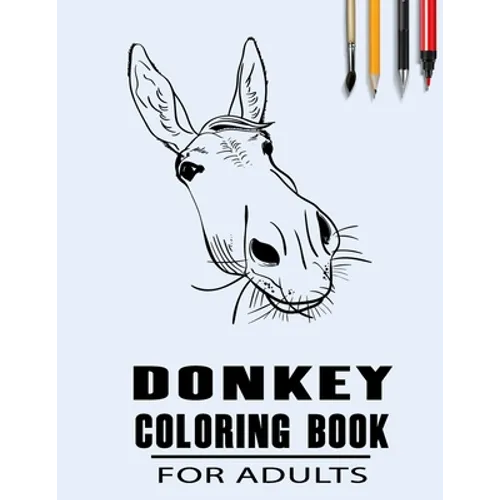 Donkey Coloring Book For Adults: Simple Collection Of Coloring Pages with Flowers and Mandala Designs & Some interesting Donkeys Facts - Paperback