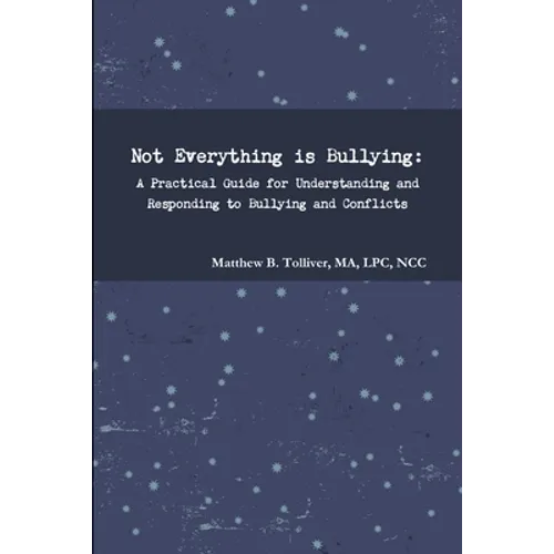 Not Everything is Bullying: A Practical Guide for Understanding and Responding to Bullying and Conflicts - Paperback